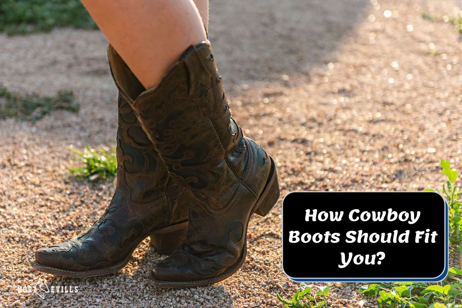 lady wearing a pair of cowboy boots but how should cowboy boots fit you?